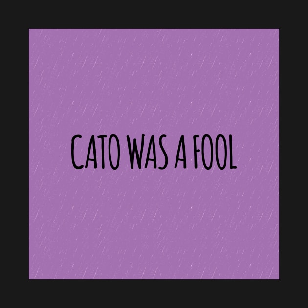 Cato was a Fool in Purple by TillaCrowne