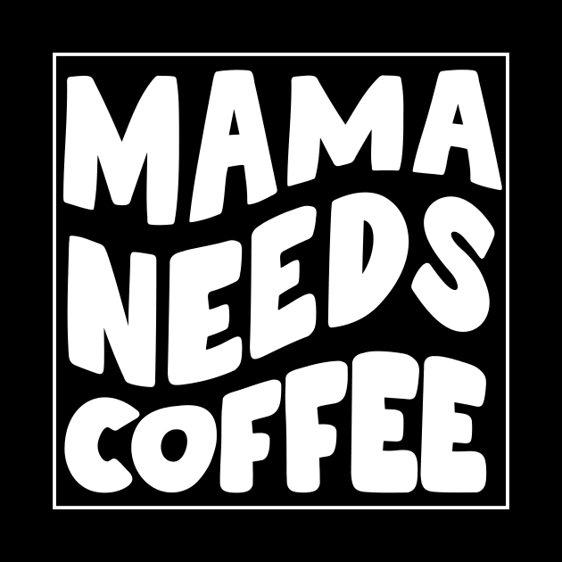 Mama needs coffee - mothers day by Rizstor