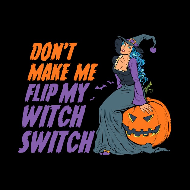 Don't Make Me Flip My Witch Switch - Halloween by anubis1986