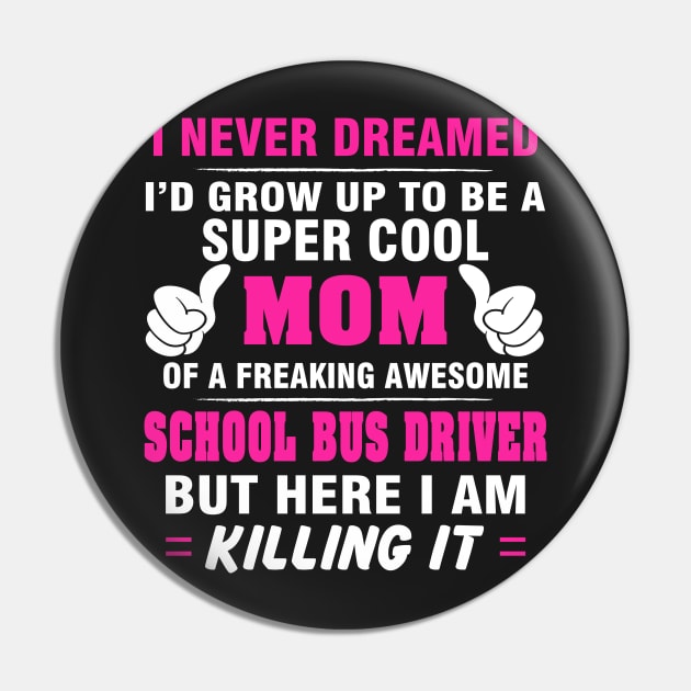 SCHOOL BUS DRIVER Mom  – Super Cool Mom Of Freaking Awesome SCHOOL BUS DRIVER Pin by rhettreginald