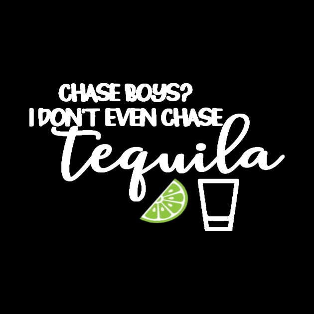 Chase Boys I Dont Even Chase Tequila by StacysCellar