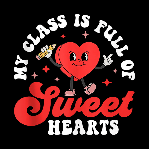 My Class Is Full Of Sweet Hearts Valentine Teacher Student by Neldy