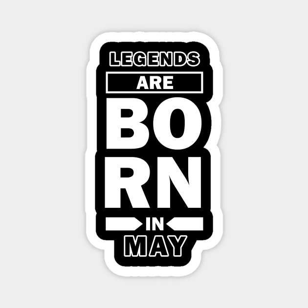 Legends Are Born in May Magnet by Design Monster