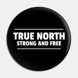 True North Strong and Free Pin