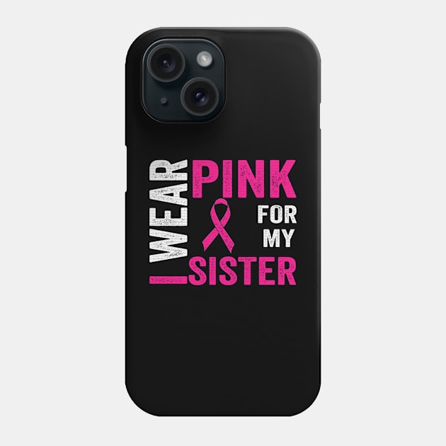 I Wear Pink For My Sister Breast Cancer Awareness Phone Case by The Design Catalyst