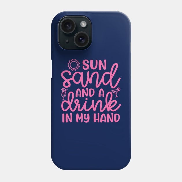 Sun Sand and A Drink In My Hand Beach Alcohol Cruise Vacation Phone Case by GlimmerDesigns