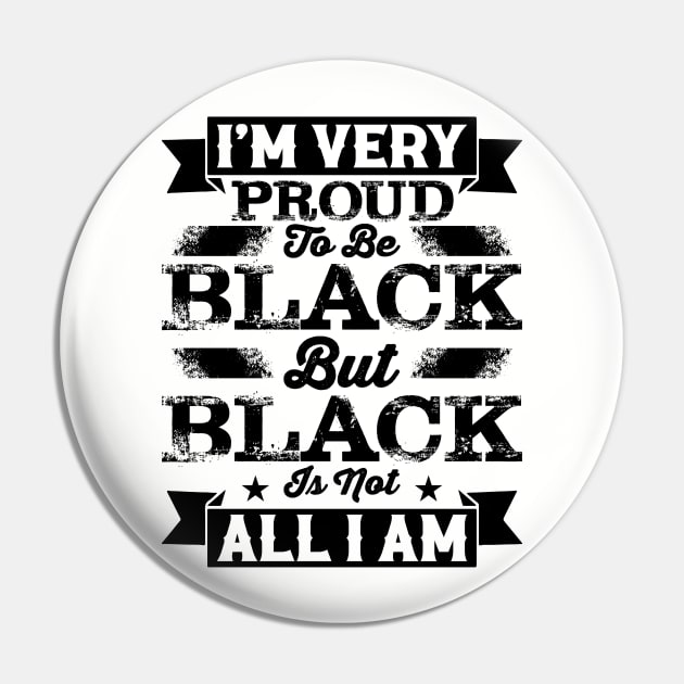 I'm very proud to be black but black is not all I am, Black History Month Pin by UrbanLifeApparel