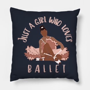 Just a girl who loves ballet Pillow