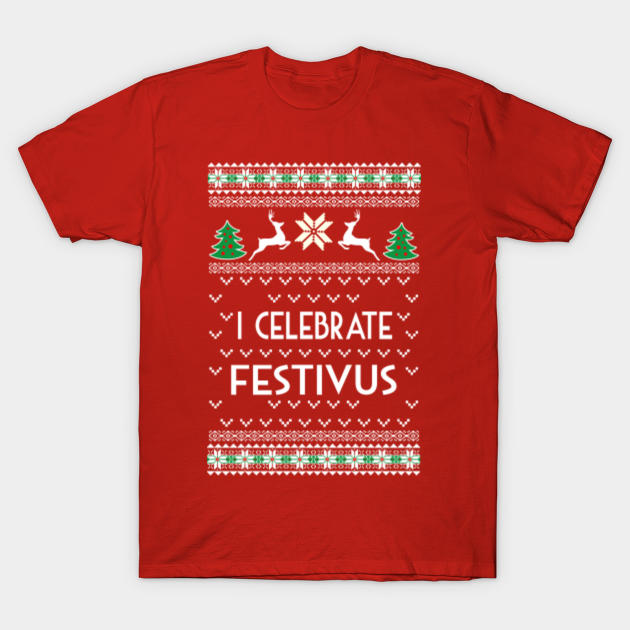 Best Ugly Christmas Sweater I Celebrate Festivus Festivus T Shirt Teepublic