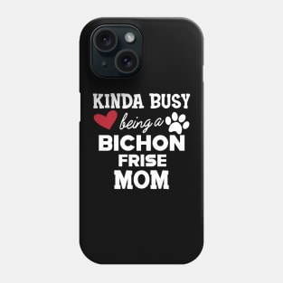 Bichon Frise Dog - Kinda busy being a bichon frise mom Phone Case