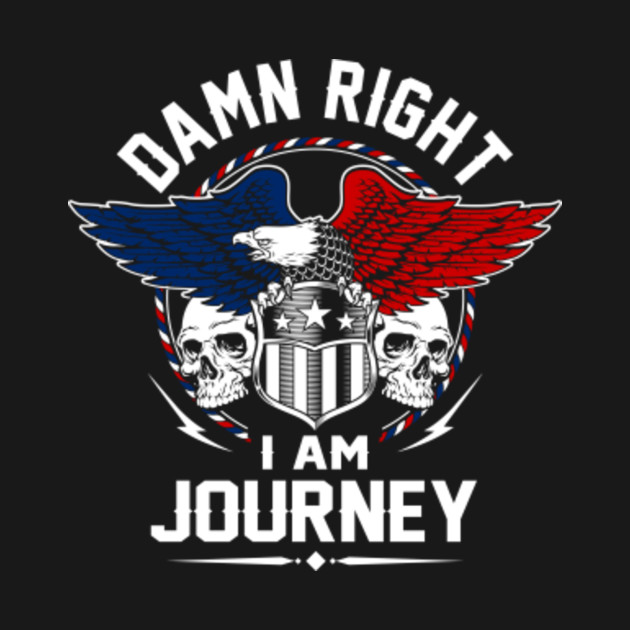 Disover Journey Name T Shirt - Damn Right I Am Journey Gift Item Tee - Journey - T-Shirt