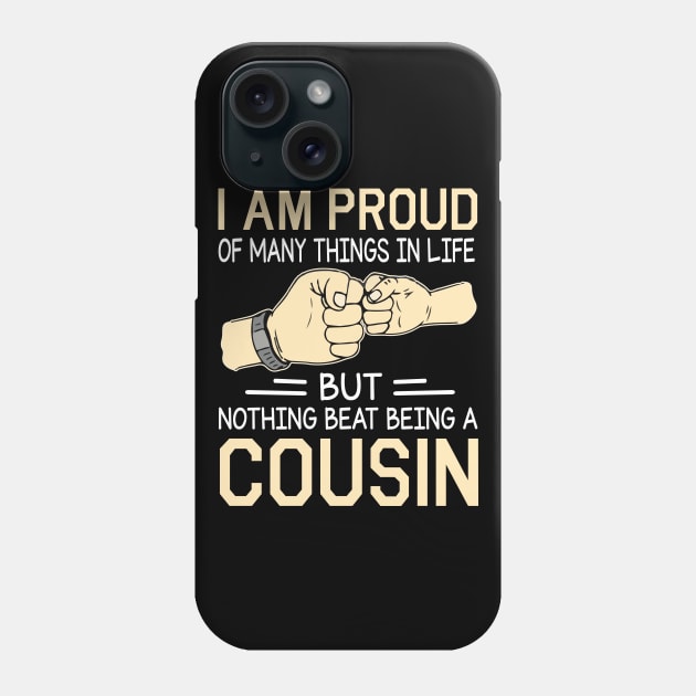 I Am Proud Of Many Things In Life But Nothing Beat Being A Cousin Happy Father Day Phone Case by joandraelliot