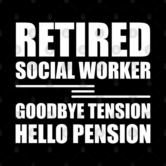 Retired Social Worker goodbye tension hello pension by KC Happy Shop