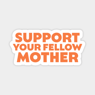 Support Your Fellow Mother Magnet