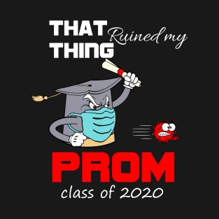 That thing ruined my prom-class of 2020 seniors graduation funny gift T-Shirt