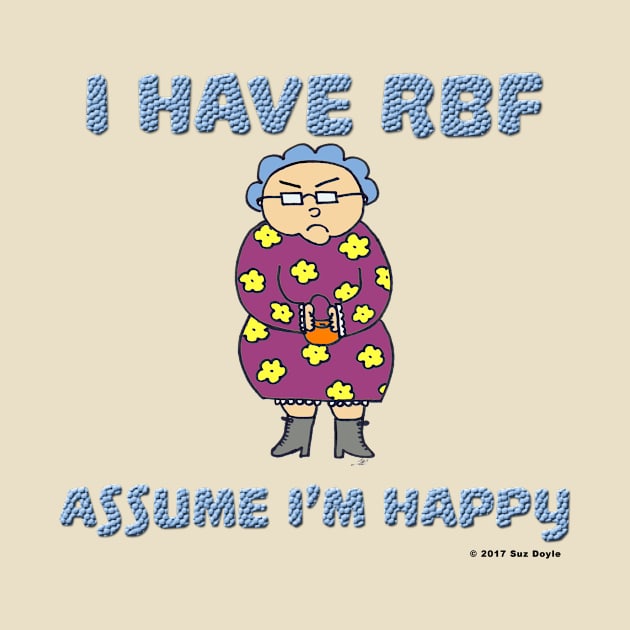 I Have RBF - Assume I'm Happy by SuzDoyle