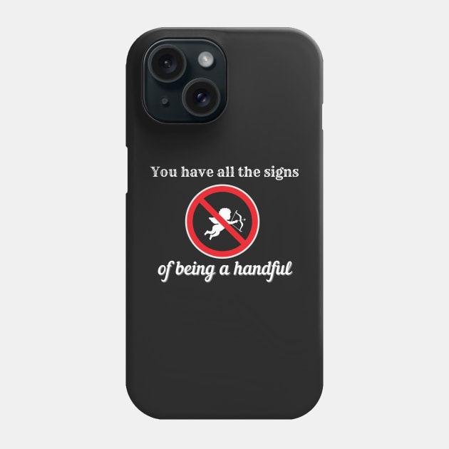 YOU HAVE ALL THE SIGNS OF BEING A HANDFUL | Funny Valentines Humor Phone Case by KathyNoNoise