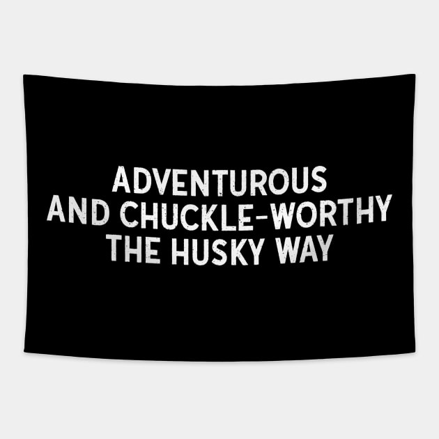 Adventurous and Chuckle-Worthy The Husky Way Tapestry by trendynoize