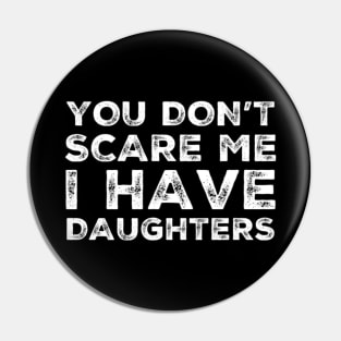 You Don't Scare Me I Have Daughters. Funny Dad Joke Quote. Pin