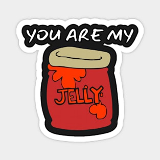 You Are My Jelly_(I Am Your Peanut Butter) Magnet