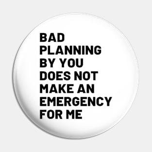 Bad Planning By You Pin