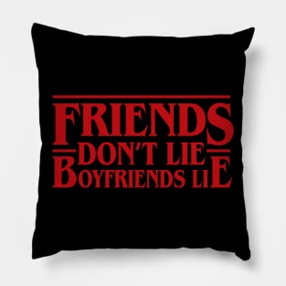 Friends Don't Lie, Boyfriends Lie Pillow