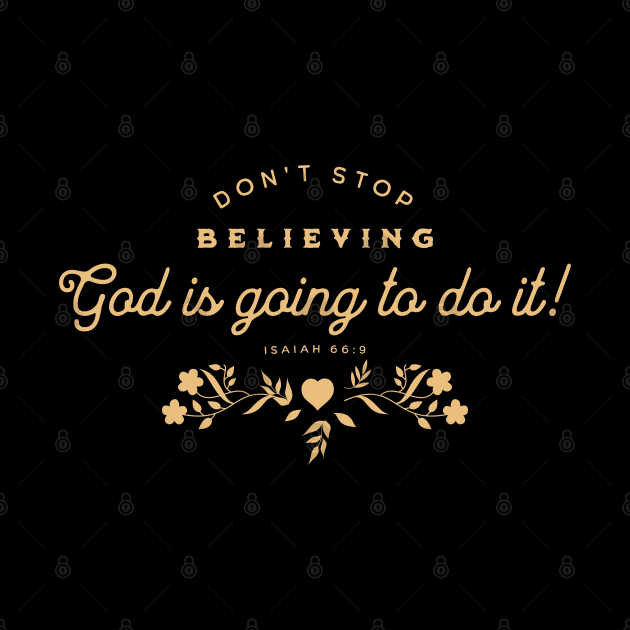 Don't stop believing. God is going to do it! (Isaiah 66:9) by Seeds of Authority