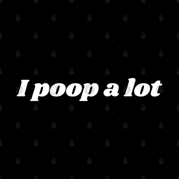 I poop a lot by Emma