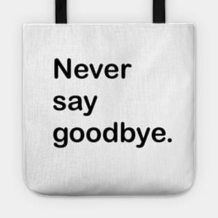 Never say goodbye. Tote