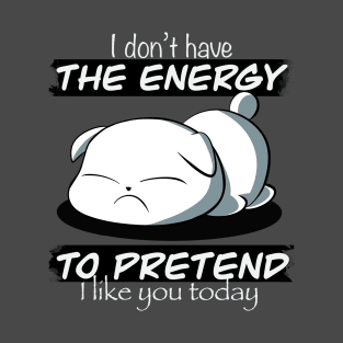 I don't have the energy T-Shirt