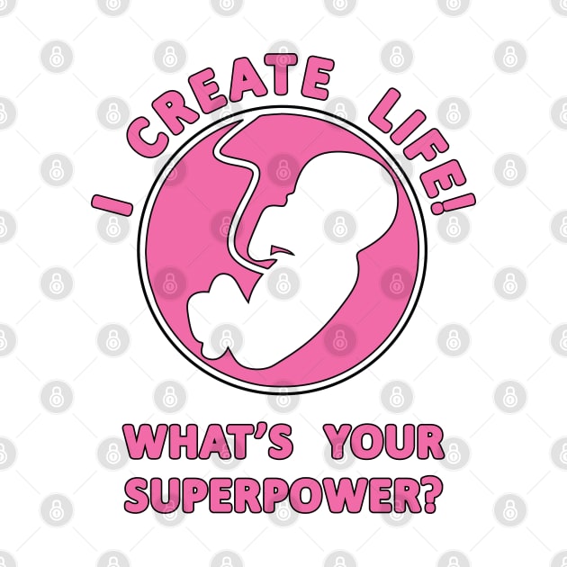 I Create Life!, What's Your Superpower Pregnancy Slogan by Harlake