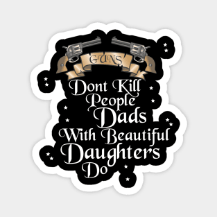 Guns don't Kill People, Dads with Beautiful Daughters do Magnet