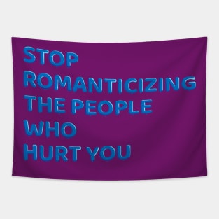 Stop Romanticizing The People Who Hurt You - blue Tapestry