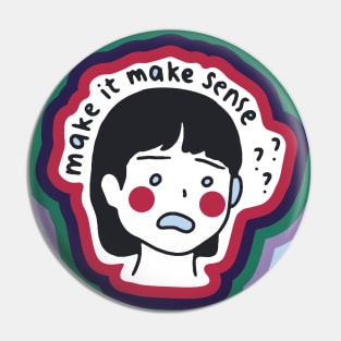 Make It Make Sense! Version #1 - Funny Quotes Pin