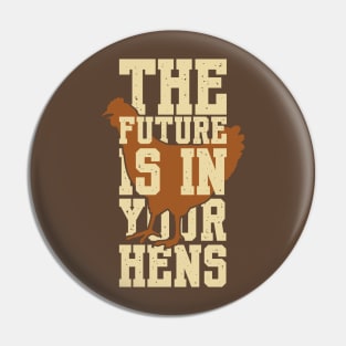 The future is in your hens Pin