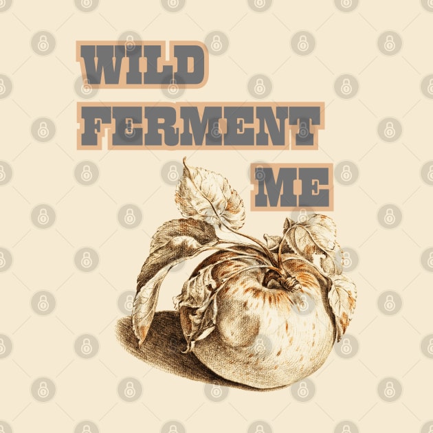 Wild Ferment Me, Cider Style by SwagOMart