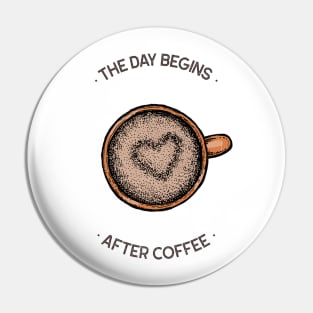 The Day Begins After Coffee Pin