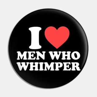 I Love Men Who Whimper Funny Saying For Her Couple Heart Pin