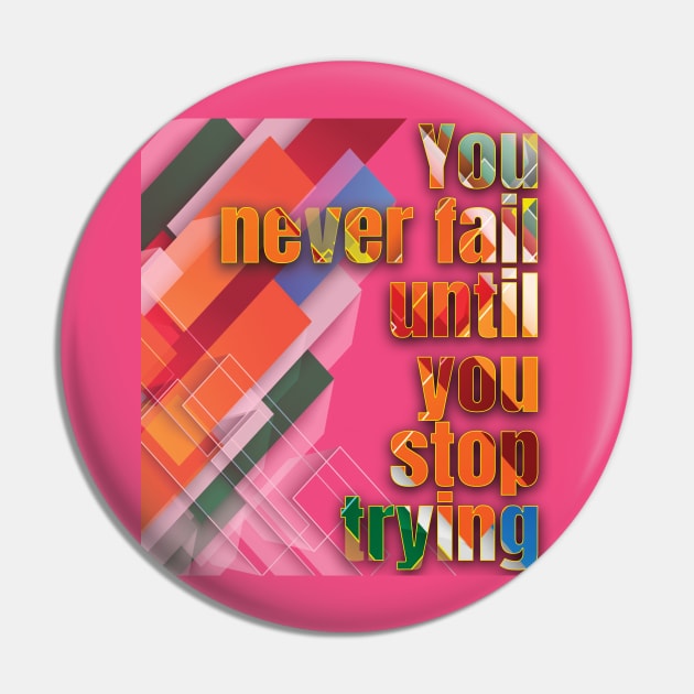 You never fail until you stop trying Pin by TeeText