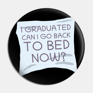 I Graduated. Can I Go To Bed Now? Pin