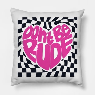 Dont be rude Pillow