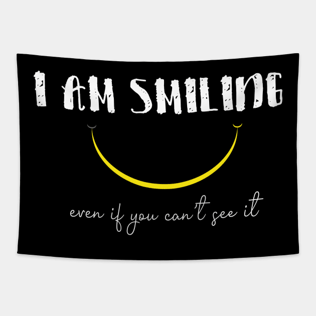 I'm Smiling Even If You Can't See Me Funny Quote with A Smiling Face Tapestry by MerchSpot