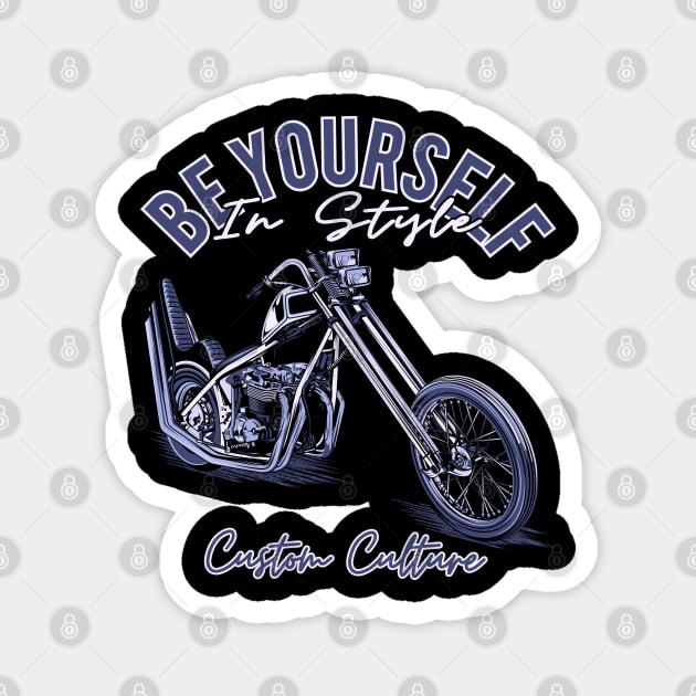 Be yourself in style,Custom culture,custom bike,chopper motorcycle,vintage bike Magnet by Lekrock Shop