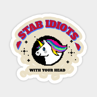 Stab Idiots With Your Head Unicorn Magnet