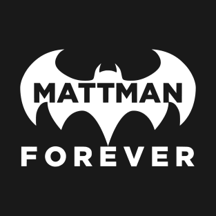 Mattman Forever T-Shirt