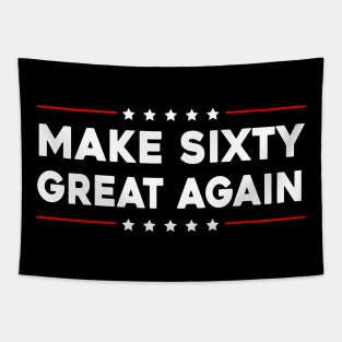 Make Sixty Great Again - Funny Birthday Make 60 Great Again Tapestry