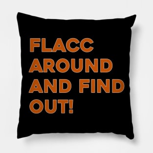 Flacc Around and Find Out Pillow