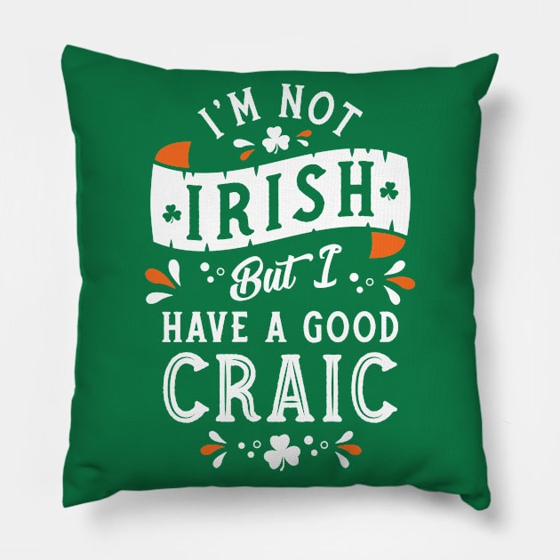 I'm Not Irish but I have a Good Craic  - Funny St Paddy's Day Pillow by Nemons