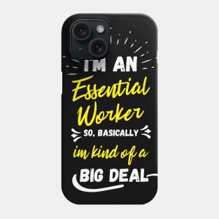 i'm an essential work so i'm a big deal Phone Case