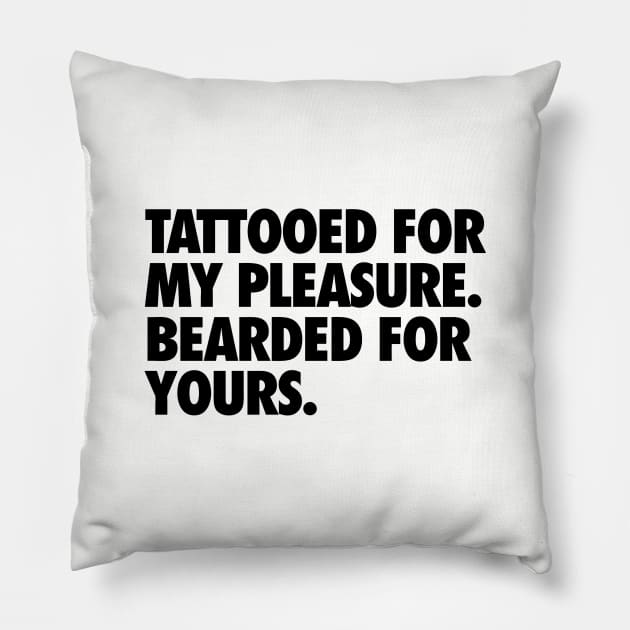 Tattooed for my Pleasure, Bearded for Yours Pillow by geekingoutfitters